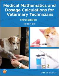 Cover image: Medical Mathematics and Dosage Calculations for Veterinary Technicians 3rd edition 9781118835296