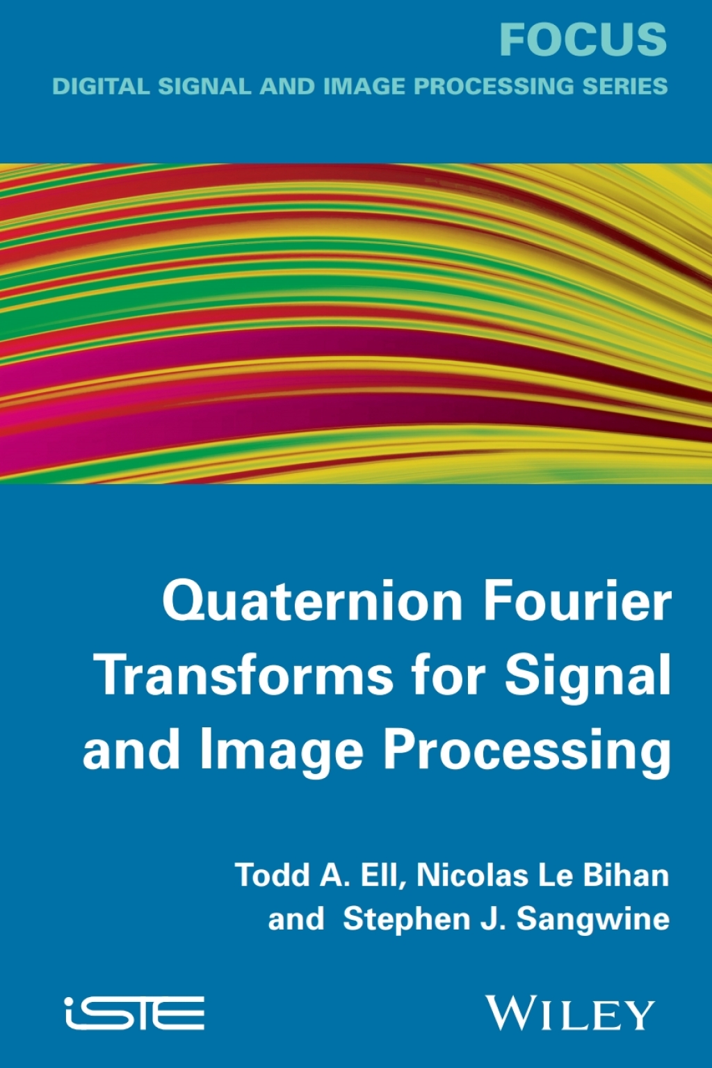 Quaternion Fourier Transforms for Signal and Image Processing 1st Edition