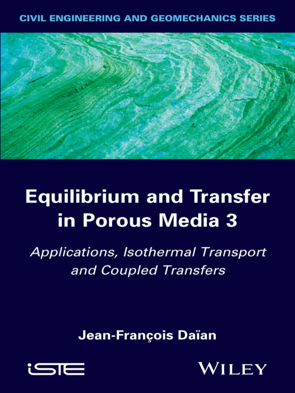 Equilibrium and Transfer in Porous Media 3 Applications, Isothermal Transport and Coupled Transfers 1st Edition