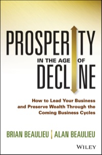 Cover image: Prosperity in The Age of Decline: How to Lead Your Business and Preserve Wealth Through the Coming Business Cycles 1st edition 9781118809891