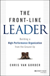 Cover image: The Front-Line Leader: Building a High-Performance Organization from the Ground Up 1st edition 9781118933343