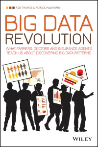 Cover image: Big Data Revolution: What farmers, doctors and insurance agents teach us about discovering big data patterns 1st edition 9781118943717