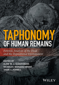 Cover image: Taphonomy of Human Remains: Forensic Analysis of the Dead and the Depositional Environment 1st edition 9781118953327
