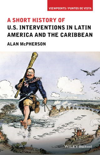 Titelbild: A Short History of U.S. Interventions in Latin America and the Caribbean 1st edition 9781118953990