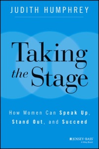 Cover image: Taking the Stage: How Women Can Speak Up, Stand Out, and Succeed 1st edition 9781118870259