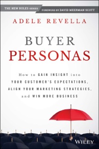 Cover image: Buyer Personas: How to Gain Insight into your Customer's Expectations, Align your Marketing Strategies, and Win More Business 1st edition 9781118961506