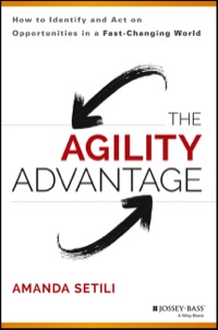 Cover image: The Agility Advantage: How to Identify and Act on Opportunities in a Fast-Changing World 1st edition 9781118836385