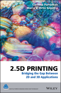 Cover image: 2.5D Printing: Bridging the Gap Between 2D and 3D Applications 1st edition 9781118967300