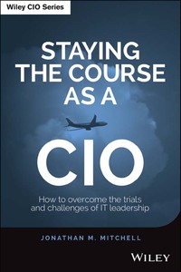 صورة الغلاف: Staying the Course as a CIO: How to Overcome the Trials and Challenges of IT Leadership 1st edition 9781118968871