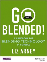 Cover image: Go Blended!: A Handbook for Blending Technology in Schools 9781118974209
