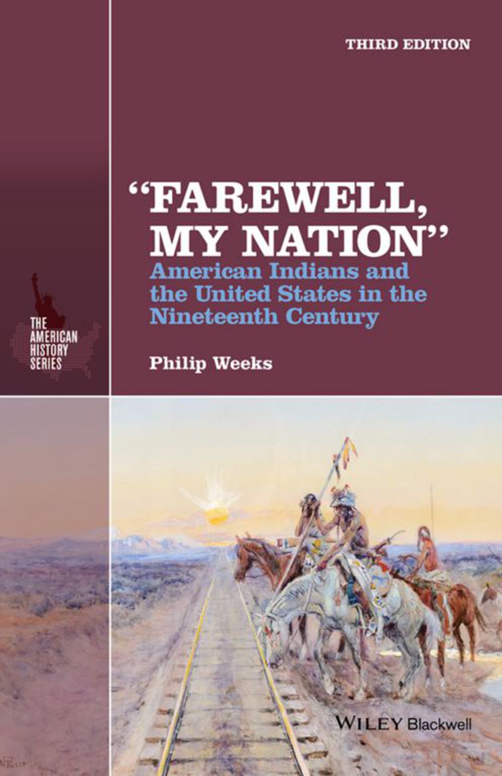 “Farewell, My Nation”: American Indians and the United States in the Nineteenth Century 3rd Edition