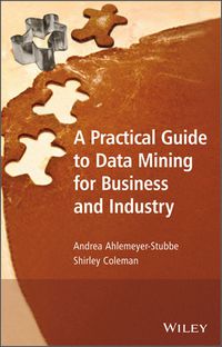 Cover image: A Practical Guide to Data Mining for Business and Industry 1st edition 9781119977131