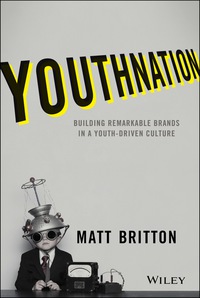 Cover image: YouthNation: Building Remarkable Brands in a Youth-Driven Culture 1st edition 9781118981146