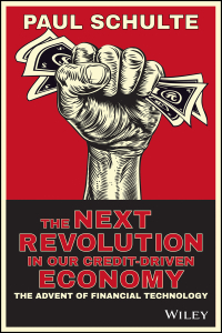 Cover image: The Next Revolution in our Credit-Driven Economy: The Advent of Financial Technology 1st edition 9781118989609