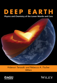Cover image: Deep Earth: Physics and Chemistry of the Lower Mantle and Core 1st edition 9781118992470