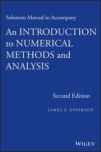 Cover image: Solutions Manual to Accompany An Introduction to Numerical Methods and Analysis 2nd edition 9781118395134