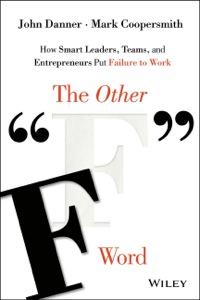 Cover image: The Other "F" Word: How Smart Leaders, Teams, and Entrepreneurs Put Failure to Work 1st edition 9781119017660