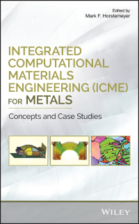 Cover image: Integrated Computational Materials Engineering (ICME) for Metals: Concepts and Case Studies 1st edition 9781119018360