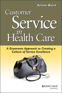 صورة الغلاف: Customer Service in Health Care: A Grassroots Approach to Creating a Culture of Service Excellence 1st edition 9780787952518