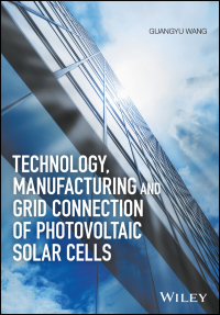 Cover image: Technology, Manufacturing and Grid Connection of Photovoltaic Solar Cells 1st edition 9781119035176