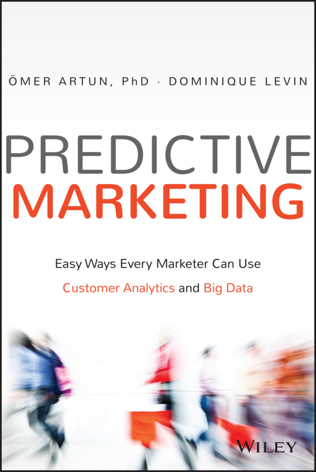 Predictive Marketing: Easy Ways Every Marketer Can Use Customer Analytics and Big Data Easy Ways Every Marketer Can Use Customer Analytics and Big Data 1st Edition