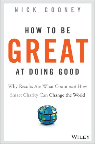 Titelbild: How To Be Great At Doing Good: Why Results Are What Count and How Smart Charity Can Change the World 1st edition 9781119041719