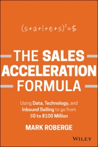 Cover image: The Sales Acceleration Formula: Using Data, Technology, and Inbound Selling to go from $0 to $100 Million 1st edition 9781119047070