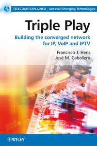 صورة الغلاف: Triple Play - Building the Converged Network for IP, VoIP and IPTV 1st edition 9780470753675