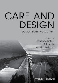 Cover image: Care and Design: Bodies, Buildings, Cities 1st edition 9781119053491