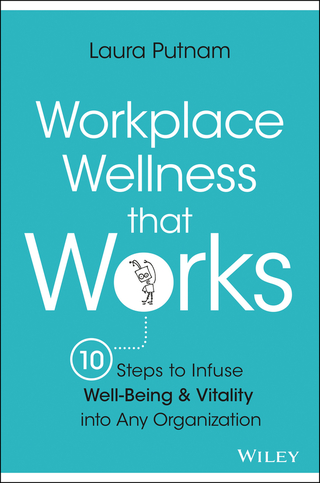 Cover image: Workplace Wellness that Works: 10 Steps to Infuse Well-Being and Vitality into Any Organization 1st edition 9781119055914