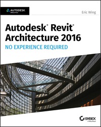 Cover image: Autodesk Revit Architecture 2016 No Experience Required: Autodesk Official Press 1st edition 9781119059530