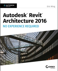 Cover image: Autodesk Revit Architecture 2016 No Experience Required: Autodesk Official Press 1st edition 9781119059530