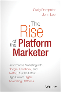 Cover image: The Rise of the Platform Marketer: Performance Marketing with Google, Facebook, and Twitter, Plus the Latest High-Growth Digital Advertising Platforms 1st edition 9781119059721