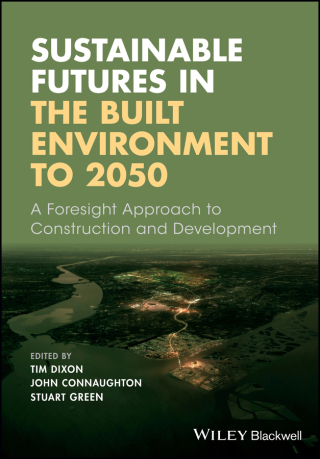 صورة الغلاف: Sustainable Futures in the Built Environment to 2050: A Foresight Approach to Construction and Development 1st edition 9781119063810