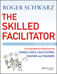 Titelbild: The Skilled Facilitator: A Comprehensive Resource for Consultants, Facilitators, Coaches, and Trainers 3rd edition 9781119064398