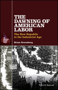 Cover image: The Dawning of American Labor: The New Republic to the Industrial Age 1st edition 9781119065708