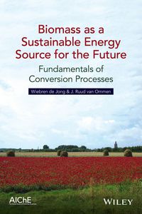 Cover image: Biomass as a Sustainable Energy Source for the Future: Fundamentals of Conversion Processes 1st edition 9781118304914