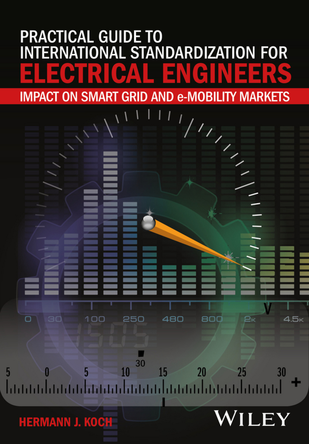 Practical Guide to International Standardization for Electrical Engineers Impact on Smart Grid and e-Mobility Markets 1st Edition