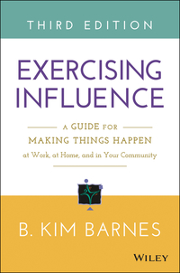 Cover image: Exercising Influence: A Guide for Making Things Happen at Work, at Home, and in Your Community 3rd edition 9781119071587