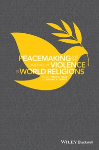 Cover image: Peacemaking and the Challenge of Violence in World Religions 1st edition 9781118953426