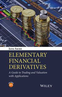 Cover image: Elementary Financial Derivatives: A Guide to Trading and Valuation with Applications 1st edition 9781119076759