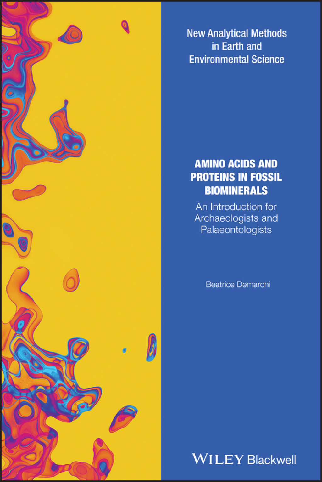 Amino Acids and Proteins in Fossil Biominerals An Introduction for Archaeologists and Palaeontologists 1st Edition