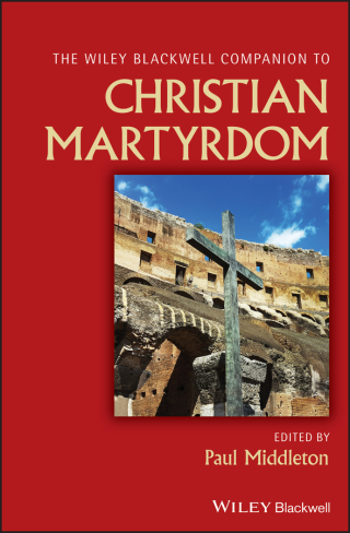 Cover image: Wiley Blackwell Companion to Christian Martyrdom 1st edition 9781119100096