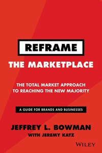 Cover image: Reframe The Marketplace: The Total Market Approach to Reaching the New Majority 1st edition 9781119176329