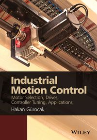 Cover image: Industrial Motion Control: Motor Selection, Drives, Controller Tuning, Applications 1st edition 9781118350812