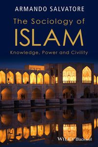 Cover image: The Sociology of Islam: Knowledge, Power and Civility 1st edition 9781119109976