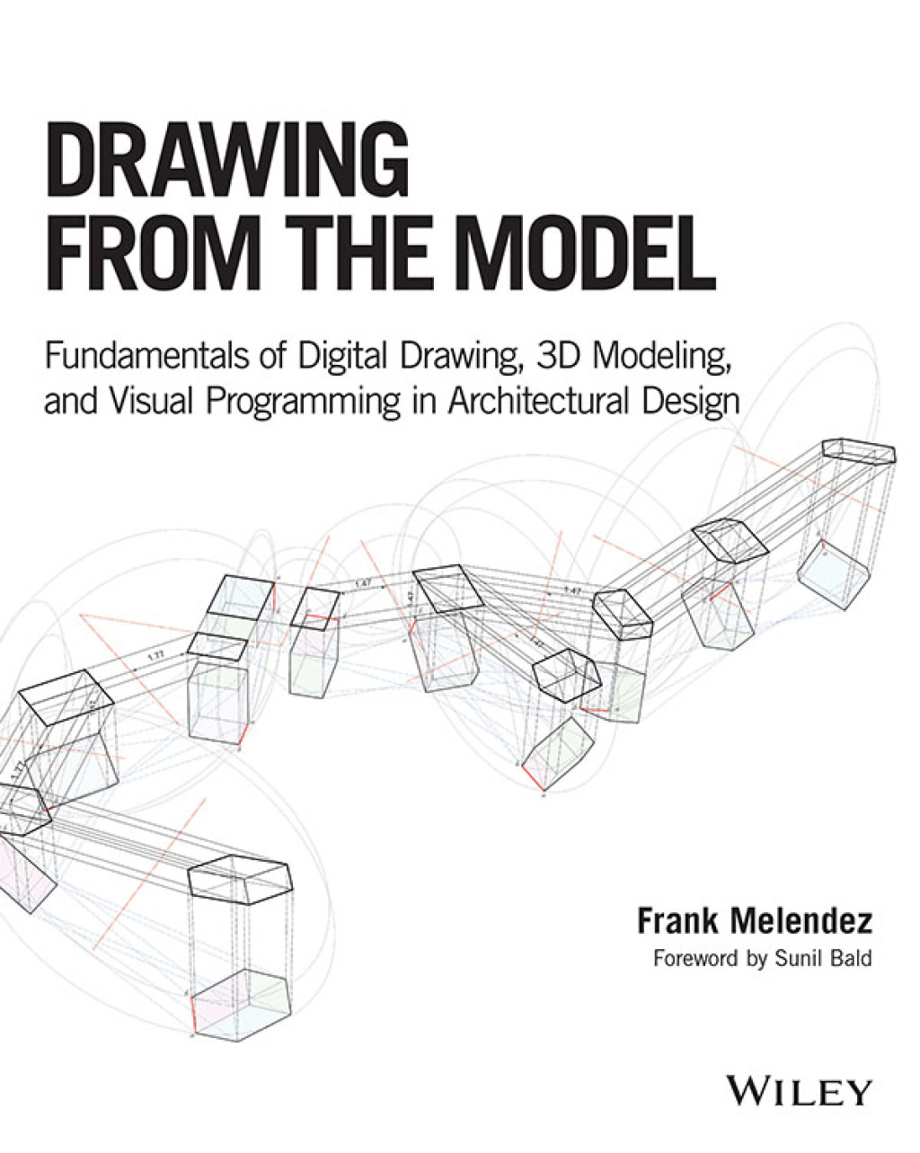 Drawing from the Model Fundamentals of Digital Drawing, 3D Modeling, and Visual Programming in Architectural Design 1st Edition