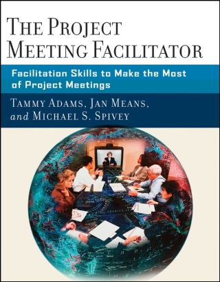 Cover image: The Project Meeting Facilitator: Facilitation Skills to Make the Most of Project Meetings 1st edition 9780787987060