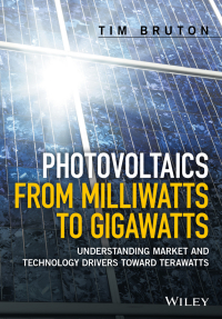 Cover image: Photovoltaics from Milliwatts to Gigawatts: Understanding Market and Technology Drivers toward Terawatts 1st edition 9781119130048