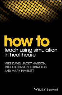 Imagen de portada: How to Teach Using Simulation in Healthcare 1st edition 9781119130710